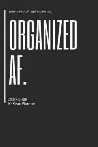Cover of Organized AF. 2020-2029 10 Ten Year Planner