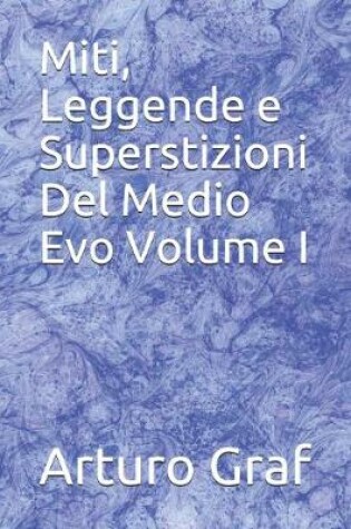 Cover of Miti, Leggende e Superstizioni Del Medio Evo Volume I