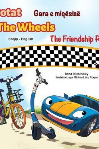 Cover of The Wheels The Friendship Race (Albanian English Bilingual Children's Book)