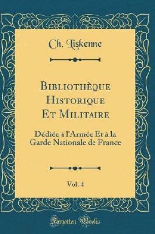 Cover of Bibliotheque Historique Et Militaire, Vol. 4