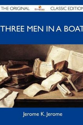 Cover of Three Men in a Boat - The Original Classic Edition