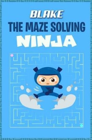 Cover of Blake the Maze Solving Ninja