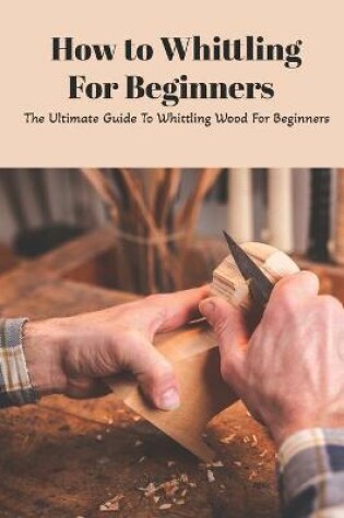 Cover of How to Whittling For Beginners