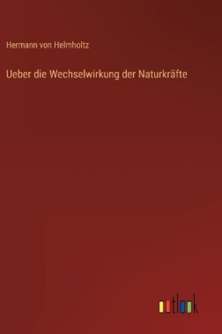 Cover of Ueber die Wechselwirkung der Naturkr�fte