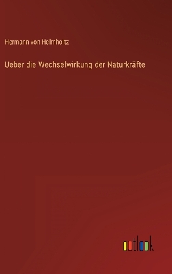 Book cover for Ueber die Wechselwirkung der Naturkr�fte