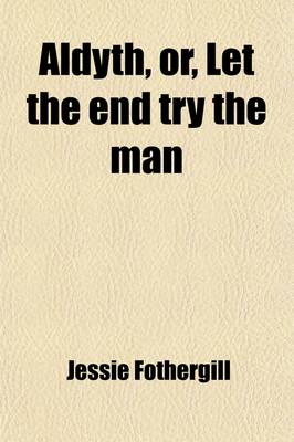 Book cover for Aldyth, Or, Let the End Try the Man