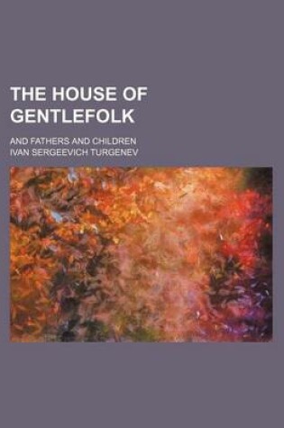Cover of The House of Gentlefolk; And Fathers and Children