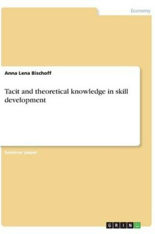 Cover of Tacit and theoretical knowledge in skill development