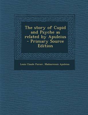 Book cover for The Story of Cupid and Psyche as Related by Apuleius - Primary Source Edition