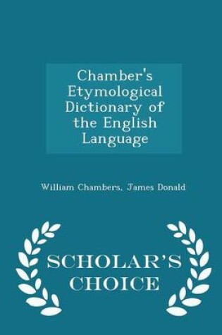 Cover of Chamber's Etymological Dictionary of the English Language - Scholar's Choice Edition