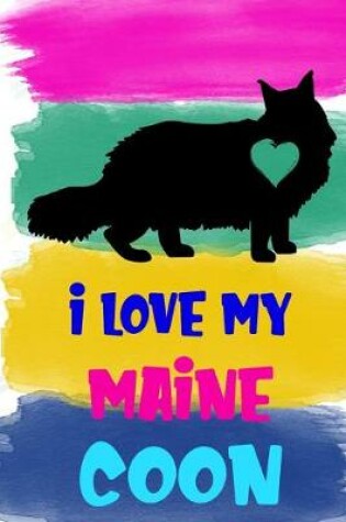 Cover of I Love My Maine Coon Notebook Journal