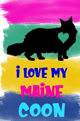 Book cover for I Love My Maine Coon Notebook Journal
