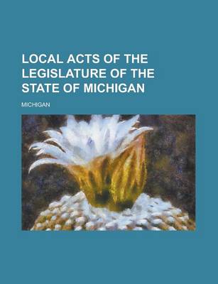 Book cover for Local Acts of the Legislature of the State of Michigan