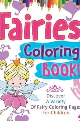 Cover of Fairies Coloring Book! Discover A Variety Of Fairy Coloring Pages For Children