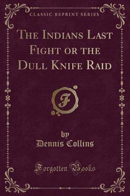 Book cover for The Indians Last Fight or the Dull Knife Raid (Classic Reprint)