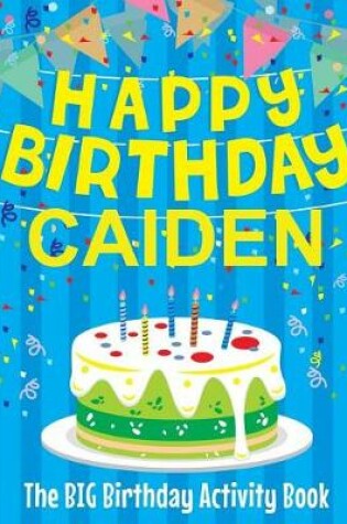 Cover of Happy Birthday Caiden - The Big Birthday Activity Book