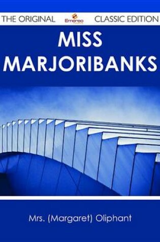 Cover of Miss Marjoribanks - The Original Classic Edition