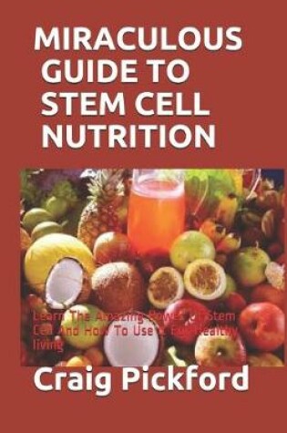 Cover of Miraculous Guide to Stem Cell Nutrition