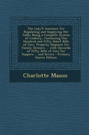 Cover of The Lady's Assistant for Regulating and Supplying Her Table