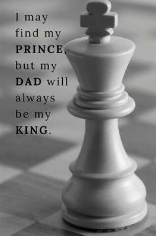 Cover of I may find my prince, but my dad will always be my king.