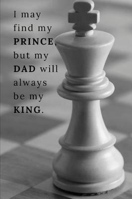 Book cover for I may find my prince, but my dad will always be my king.