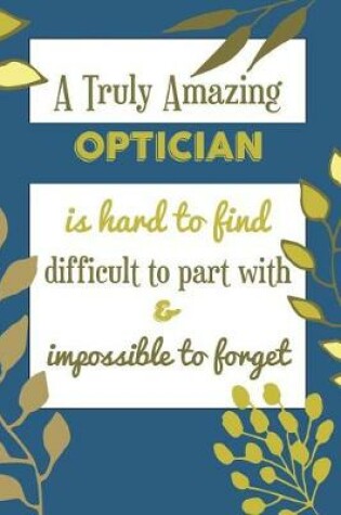 Cover of A Truly Amazing Optician Is Hard To Find Difficult To Part With & Impossible To Forget