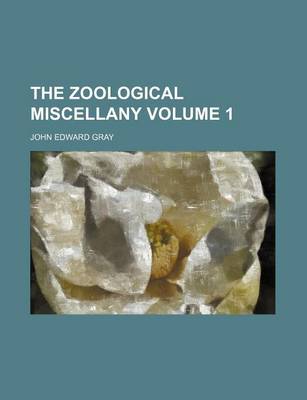Book cover for The Zoological Miscellany Volume 1