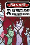 Book cover for Mani e Braccia Zombie Libro da Colorare per Bambini