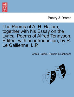 Book cover for The Poems of A. H. Hallam, Together with His Essay on the Lyrical Poems of Alfred Tennyson. Edited, with an Introduction, by R. Le Gallienne. L.P.