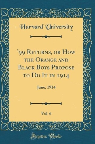 Cover of '99 Returns, or How the Orange and Black Boys Propose to Do It in 1914, Vol. 6