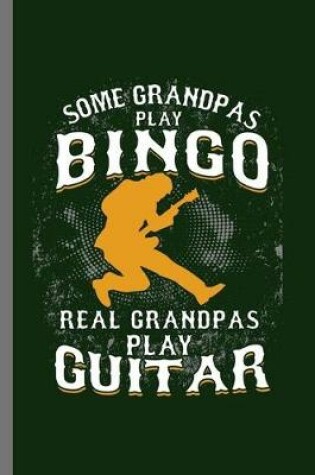 Cover of Some Grandpas play bingo real Grandpas play Guitar
