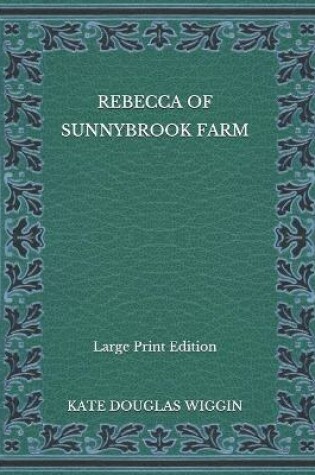 Cover of Rebecca of Sunnybrook Farm - Large Print Edition