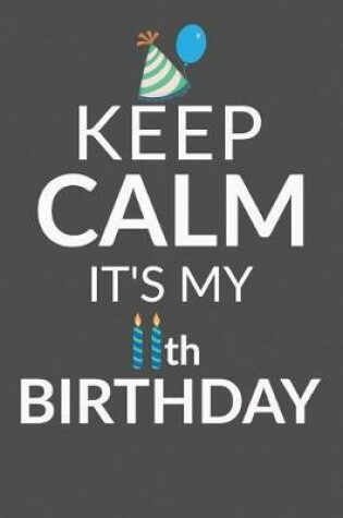 Cover of Keep Calm It's My 11th Birthday