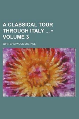 Cover of A Classical Tour Through Italy (Volume 3)