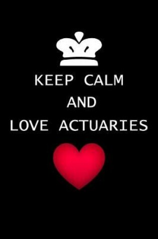 Cover of Keep Calm And Love Actuaries