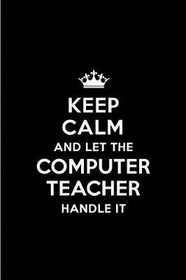 Book cover for Keep Calm and Let the Computer Teacher Handle It