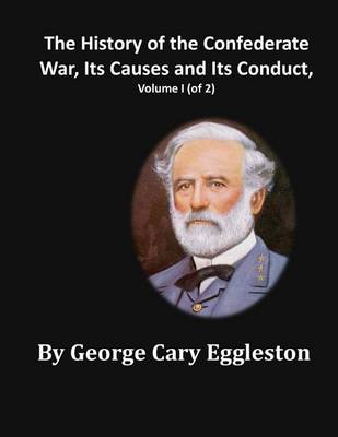 Book cover for The History of the Confederate War, Its Causes and Its Conduct, Volume I (of 2)