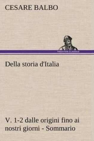 Cover of Della storia d'Italia, v. 1-2 dalle origini fino ai nostri giorni - Sommario