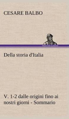 Book cover for Della storia d'Italia, v. 1-2 dalle origini fino ai nostri giorni - Sommario