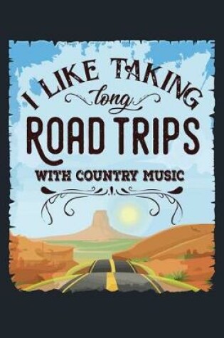 Cover of I Like Taking Long Road Trips With Country Music