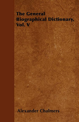 Book cover for The General Biographical Dictionary, Vol. V