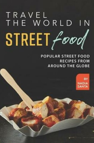 Cover of Travel the World in Street Food