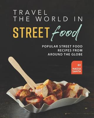 Book cover for Travel the World in Street Food