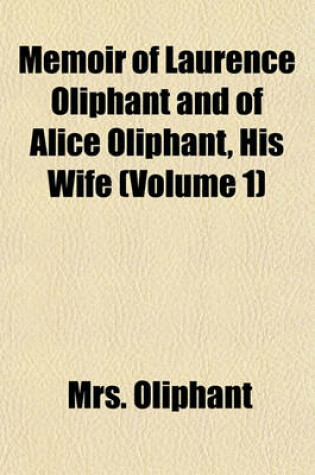 Cover of Memoir of Laurence Oliphant and of Alice Oliphant, His Wife (Volume 1)