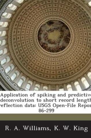 Cover of Application of Spiking and Predictive Deconvolution to Short Record Length Reflection Data