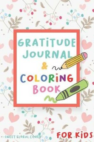 Cover of Gratitude Journal and Coloring Book for Kids - Sweet Floral Cover
