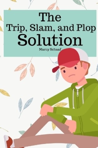 Cover of The Trip, Slam, and Plop Solution