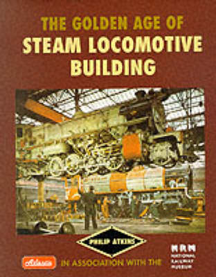 Book cover for The Golden Age of Steam Locomotive Building