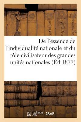 Cover of de l'Essence de l'Individualité Nationale Et Du Rôle Civilisateur Des Gdes Unités Nationales (1877)