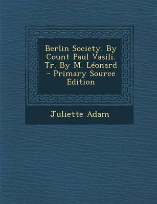 Book cover for Berlin Society. by Count Paul Vasili. Tr. by M. Leonard - Primary Source Edition